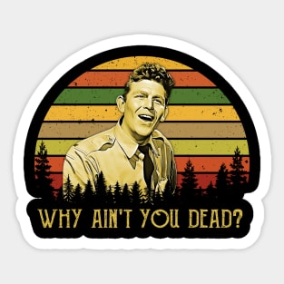 Why Ain't You Dead Sticker